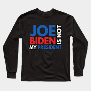 Joe Biden Is Not My President 2020 Long Sleeve T-Shirt